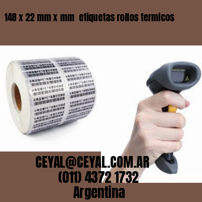 148 x 22 mm x mm  etiquetas rollos termicos