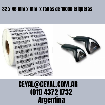 32 x 46 mm x mm  x rollos de 10000 etiquetas