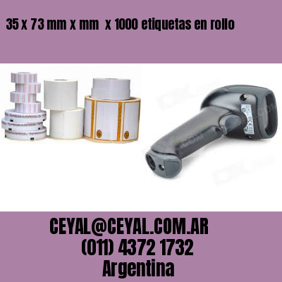 35 x 73 mm x mm  x 1000 etiquetas en rollo