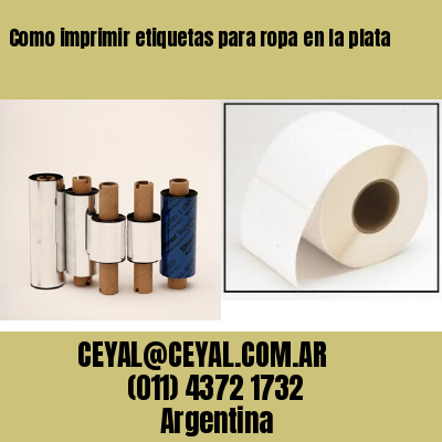 Como imprimir etiquetas para ropa	en la plata
