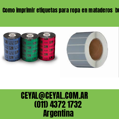 Como imprimir etiquetas para ropa	en mataderos  buenos aires