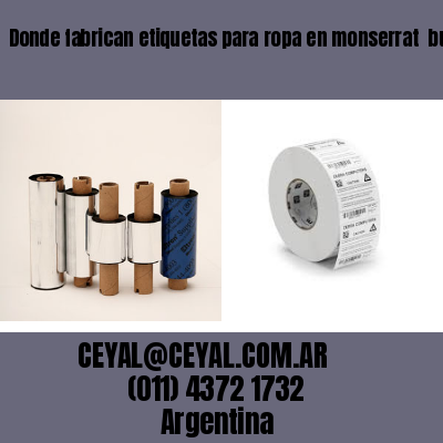 Donde fabrican etiquetas para ropa en monserrat  buenos aires