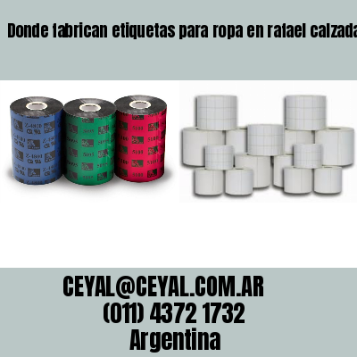 Donde fabrican etiquetas para ropa en rafael calzada