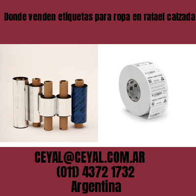 Donde venden etiquetas para ropa en rafael calzada