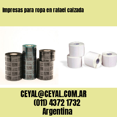 Impresas para ropa en rafael calzada