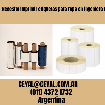 Necesito imprimir etiquetas para ropa en ingeniero maschwitz