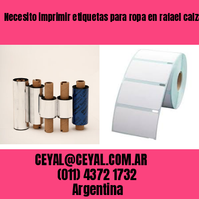 Necesito imprimir etiquetas para ropa en rafael calzada