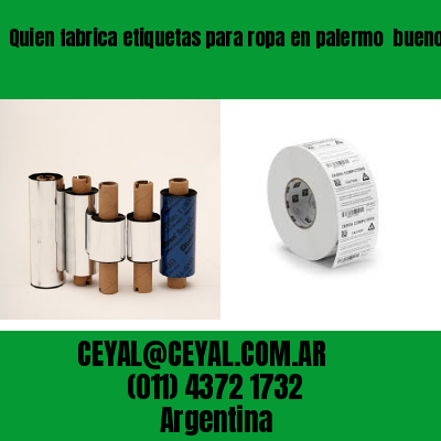 Quien fabrica etiquetas para ropa en palermo  buenos aires