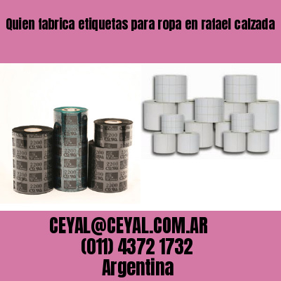 Quien fabrica etiquetas para ropa en rafael calzada