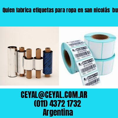 Quien fabrica etiquetas para ropa en san nicolás  buenos aires