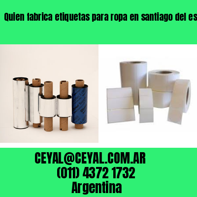 Quien fabrica etiquetas para ropa en santiago del estero