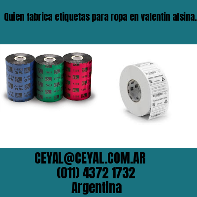 Quien fabrica etiquetas para ropa en valentin alsina. veinticinco de mayo
