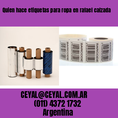 Quien hace etiquetas para ropa en rafael calzada