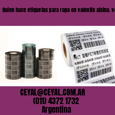 Quien hace etiquetas para ropa en valentin alsina. veinticinco de mayo