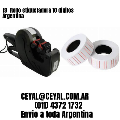 19 	Rollo etiquetadora 10 digitos Argentina