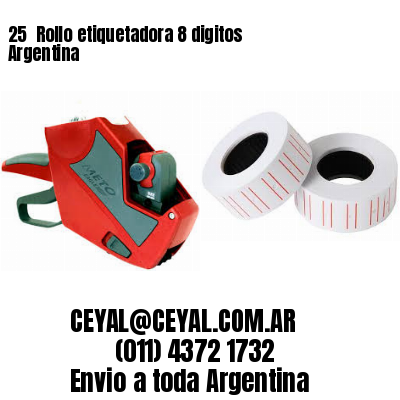 25 	Rollo etiquetadora 8 digitos Argentina