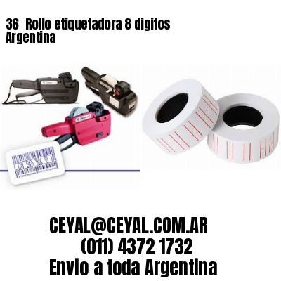 36 	Rollo etiquetadora 8 digitos Argentina