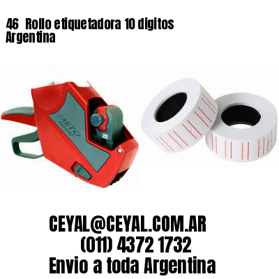 46 	Rollo etiquetadora 10 digitos Argentina