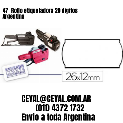 47 	Rollo etiquetadora 20 digitos Argentina