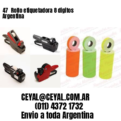 47 	Rollo etiquetadora 8 digitos Argentina