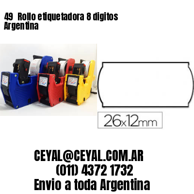 49 	Rollo etiquetadora 8 digitos Argentina