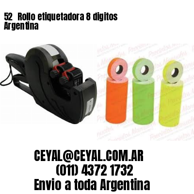 52 	Rollo etiquetadora 8 digitos Argentina