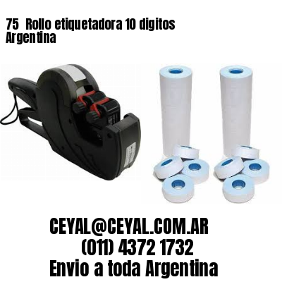 75 	Rollo etiquetadora 10 digitos Argentina
