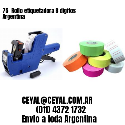75 	Rollo etiquetadora 8 digitos Argentina