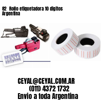 82 	Rollo etiquetadora 10 digitos Argentina