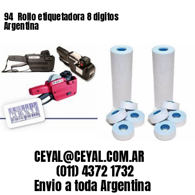 94 	Rollo etiquetadora 8 digitos Argentina