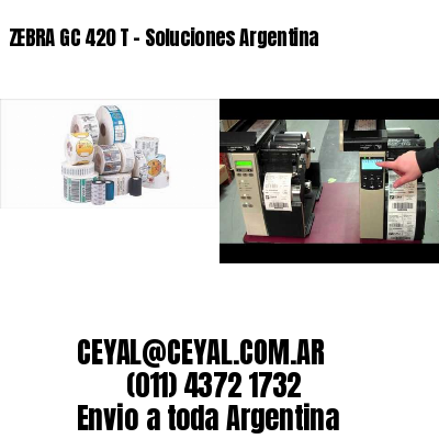 ZEBRA GC 420 T – Soluciones Argentina