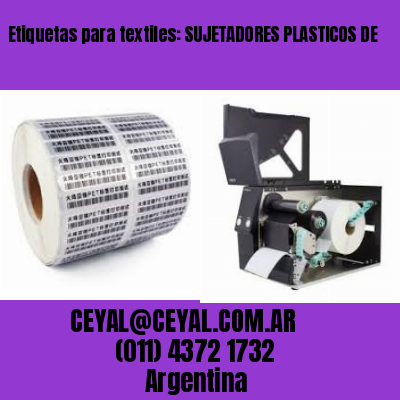 Etiquetas para textiles: SUJETADORES PLASTICOS DE
