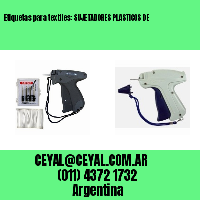 Etiquetas para textiles: SUJETADORES PLASTICOS DE
