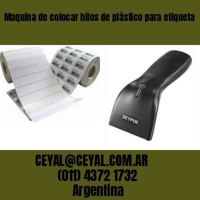 Maquina de colocar hilos de plástico para etiqueta