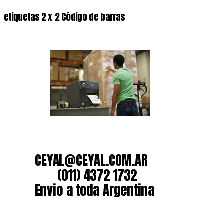 etiquetas 2 x 2 Código de barras