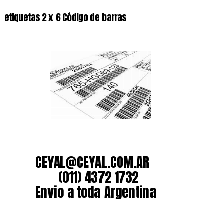etiquetas 2 x 6 Código de barras