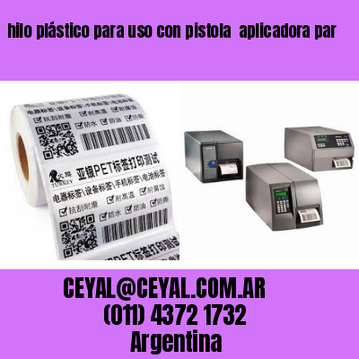 hilo plástico para uso con pistola  aplicadora par