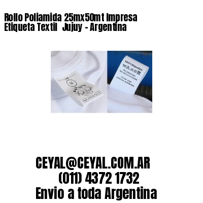 Rollo Poliamida 25mx50mt Impresa Etiqueta Textil  Jujuy – Argentina