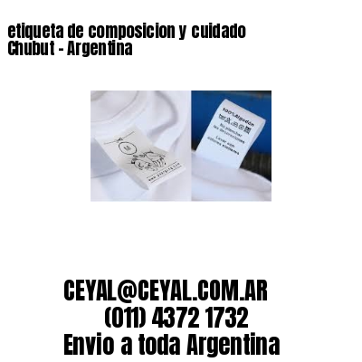etiqueta de composicion y cuidado  Chubut – Argentina
