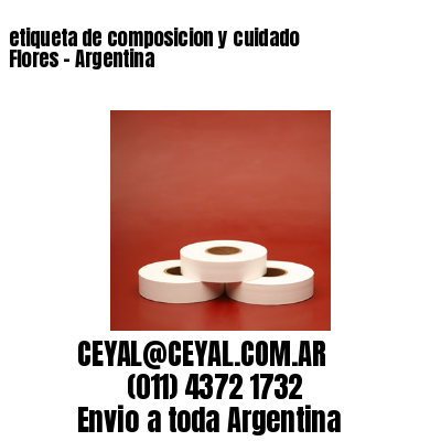etiqueta de composicion y cuidado  Flores – Argentina