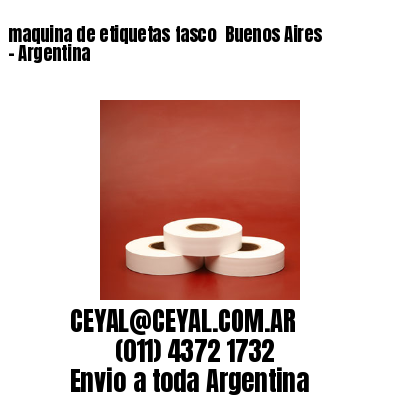 maquina de etiquetas fasco  Buenos Aires – Argentina