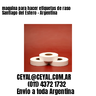 maquina para hacer etiquetas de raso  Santiago del Estero – Argentina