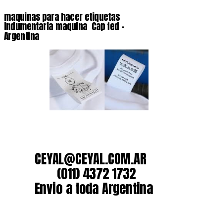 maquinas para hacer etiquetas indumentaria maquina  Cap fed – Argentina