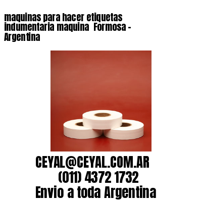 maquinas para hacer etiquetas indumentaria maquina  Formosa – Argentina