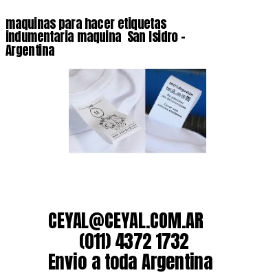 maquinas para hacer etiquetas indumentaria maquina  San Isidro – Argentina