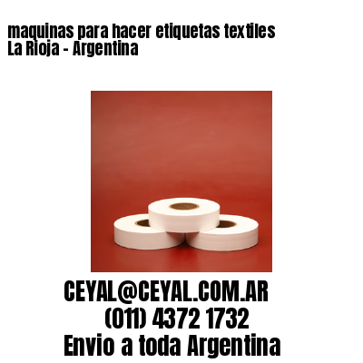 maquinas para hacer etiquetas textiles  La Rioja – Argentina
