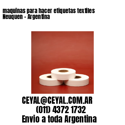 maquinas para hacer etiquetas textiles  Neuquen – Argentina