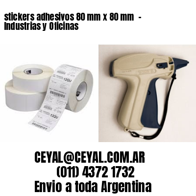 stickers adhesivos 80 mm x 80 mm  – Industrias y Oficinas