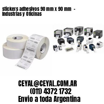 stickers adhesivos 90 mm x 90 mm  – Industrias y Oficinas
