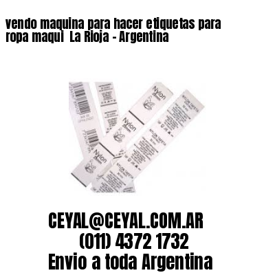 vendo maquina para hacer etiquetas para ropa maqui  La Rioja – Argentina